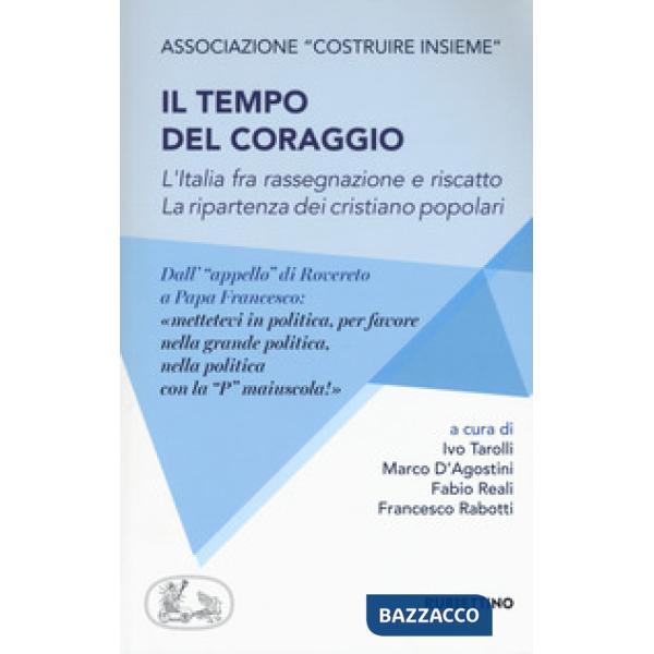 Tempo del coraggio. L'Italia fra rassegnazione e riscatto. La ripartenza dei cri