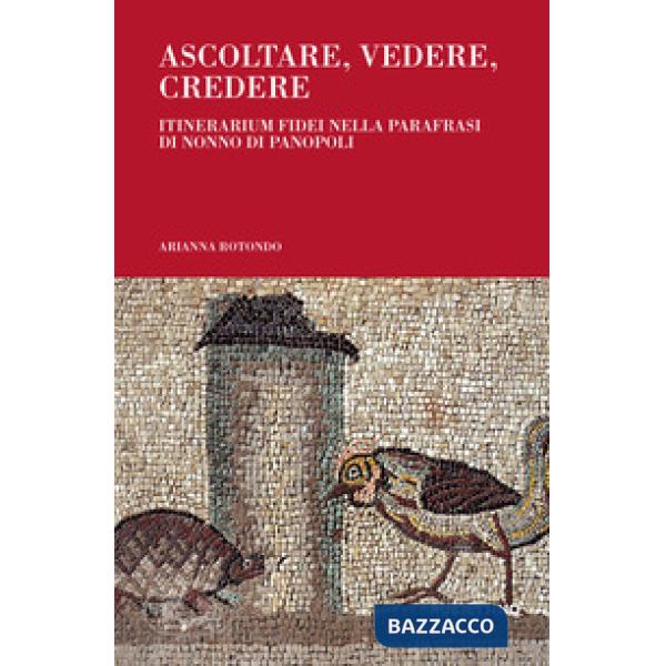 Ascoltare, vedere, credere. Itinerarium fidei nella parafrasi di Nonno di Panopoli