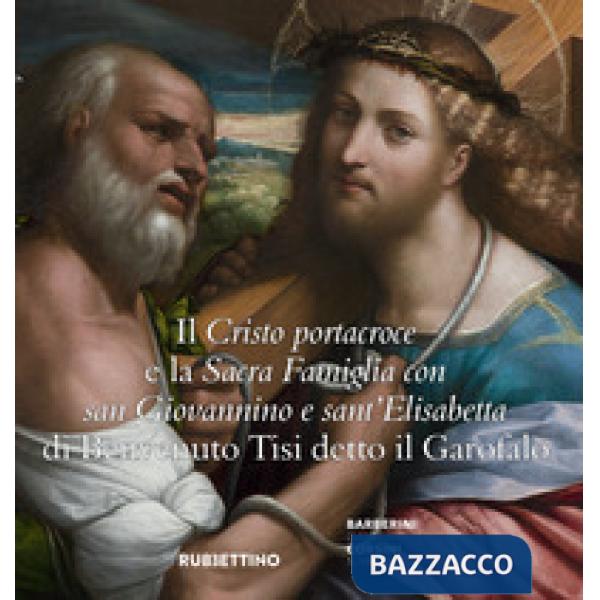 Cristo portacroce e la Sacra Famiglia con San Giovannino e sant'Elisabetta di Benvenuto Tisi detto il Garofalo (Il)