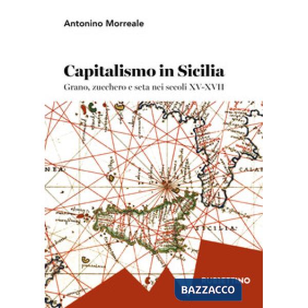 Capitalismo in Sicilia. Grano, zucchero e seta nei secoli XV-XVII