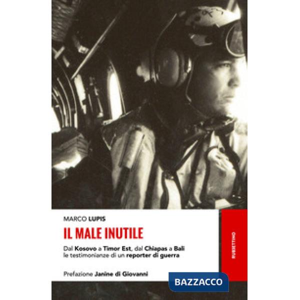 Male inutile. Dal Kosovo a Timor Est, dal Chiapas a Bali le testimonianze di un 