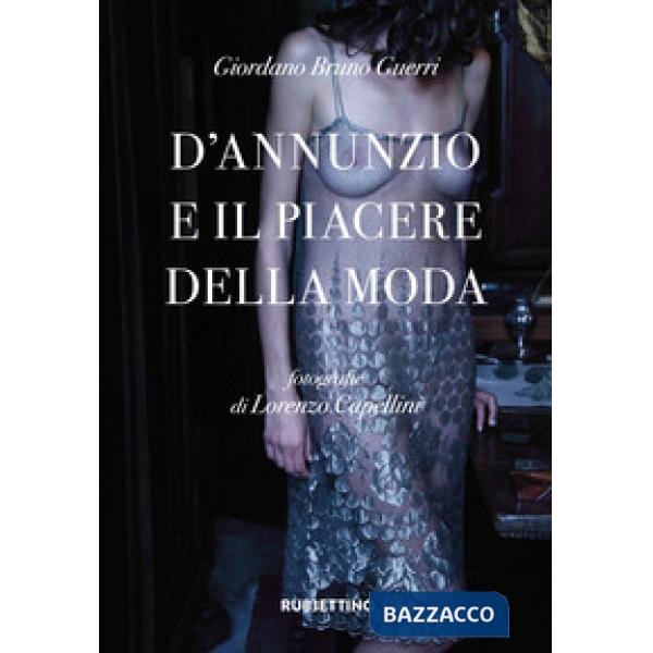 D'Annunzio e il piacere della moda. Ediz. a colori