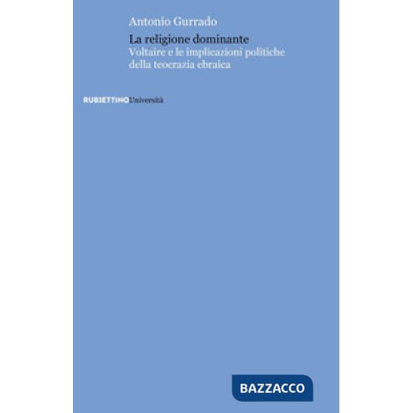 Religione dominante. Voltaire e le implicazioni politiche della teocrazia ebraic