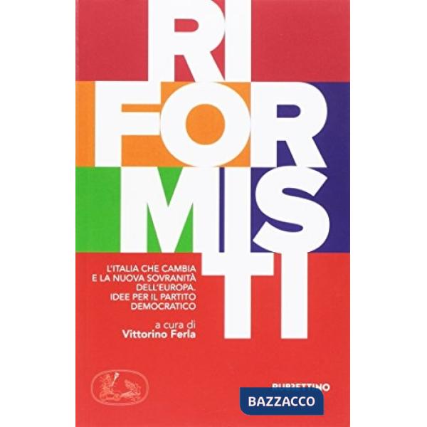 Riformisti. L'Italia che cambia e la nuova sovranità dell'Europa. Idee per il Partito democratico