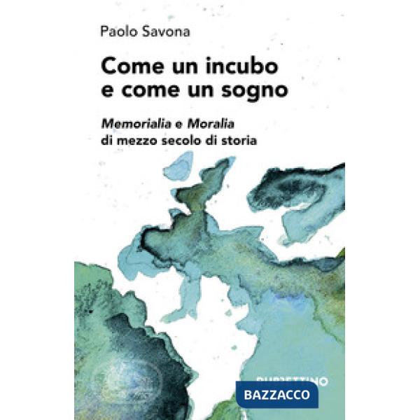 Come un incubo e come un sogno. Memorialia e moralia di mezzo secolo di storia
