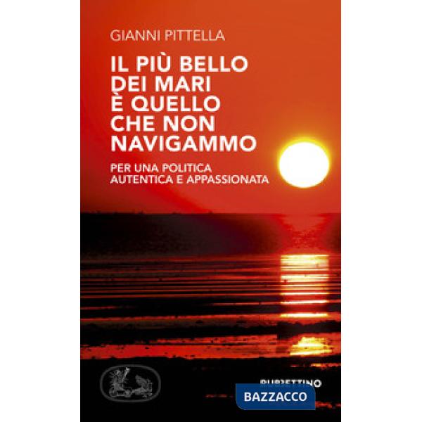 Più bello dei mari è quello che non navigammo. Per una politica autentica e appa