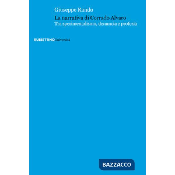 Narrativa di Corrado Alvaro. Tra sperimentalismo, denuncia e profezia (La)