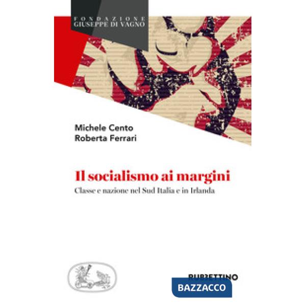 Socialismo ai margini. Classe e nazione nel Sud Italia e in Irlanda (Il)