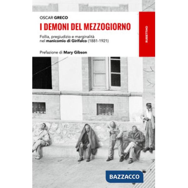 Demoni del Mezzogiorno. Follia, pregiudizio e marginalità nel manicomio di Girifalco (1881-1921) (I)