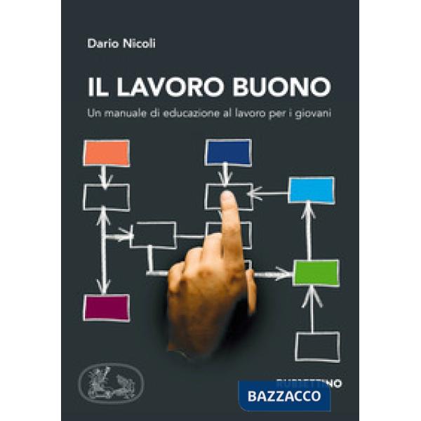 Lavoro buono. Un manuale di educazione al lavoro per i giovani (Il)