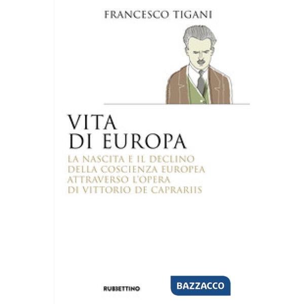 Vita di Europa. La nascita e il declino della coscienza europea attraverso l'opera di Vittorio de Caprariis