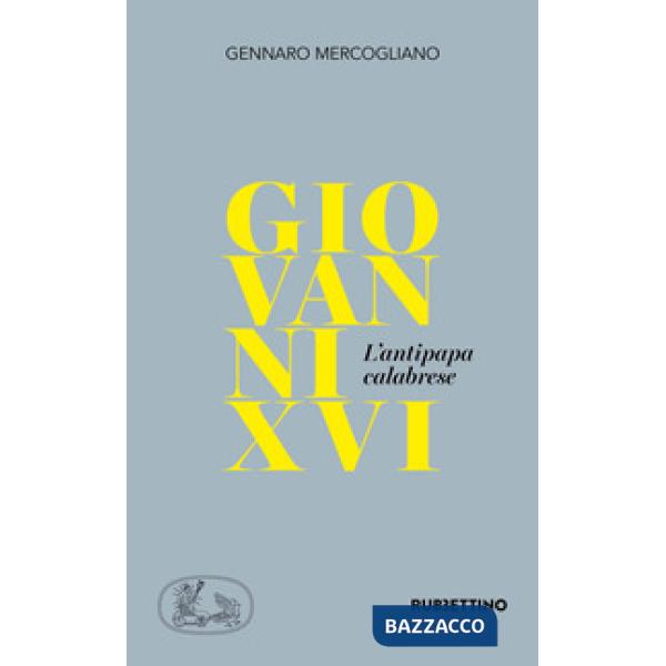 Giovanni XVI. L'antipapa calabrese