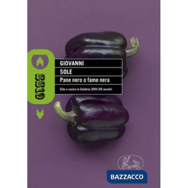 Pane nero o fame nera. Cibo e cucina in Calabria (XVIII-XIX secolo)