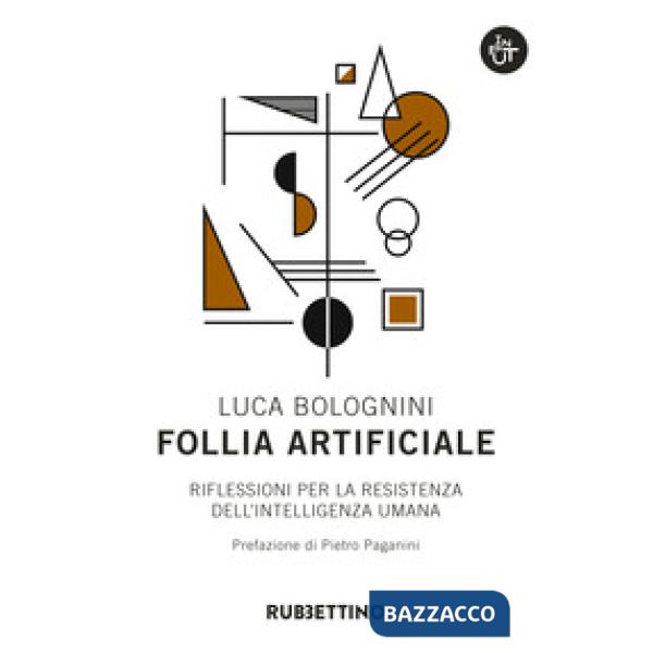 Follia artificiale. Riflessioni per la resistenza dell'intelligenza umana