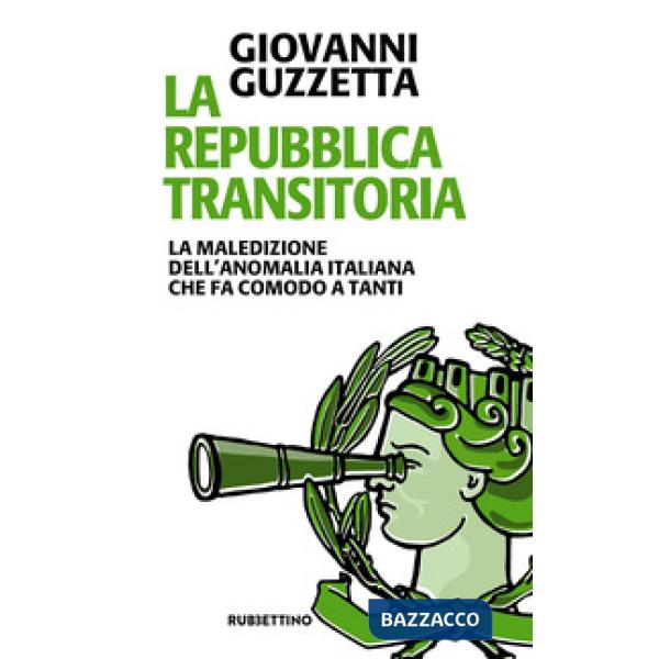 Repubblica transitoria. La maledizione dell'anomalia italiana che fa comodo a tanti (La)