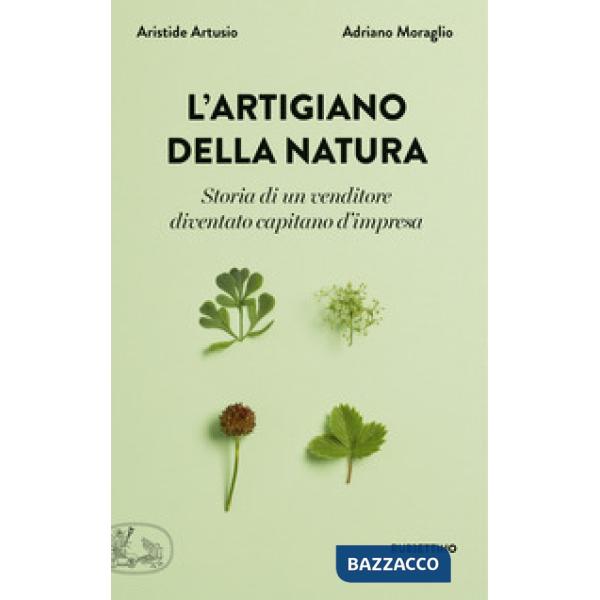 Artigiano della natura. Storia di un venditore diventato capitano d'impresa (L')