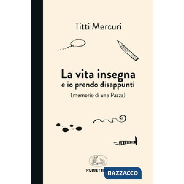 Vita insegna e io prendo disappunti (memorie di una pazza) (La)