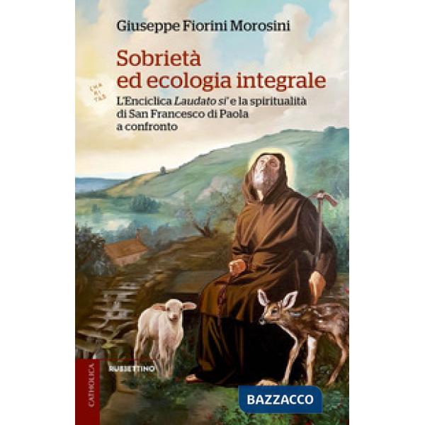 Sobrietà ed ecologia integrale. L'Enciclica Laudato sì e la spiritualità di san Francesco di Paola a confronto