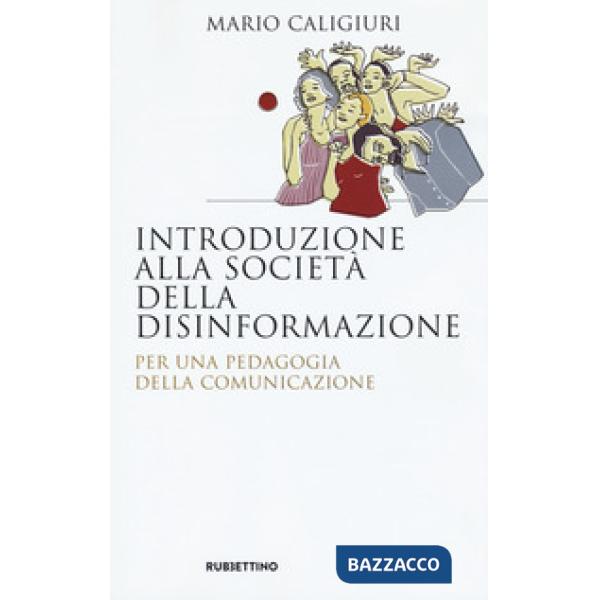Introduzione alla società della disinformazione. Per una pedagogia della comunic