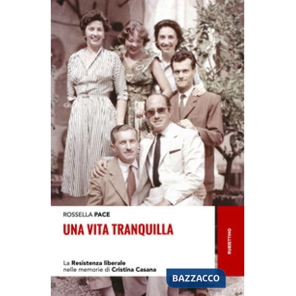 Vita tranquilla. La Resistenza liberale nelle memorie di Cristina Casana (Una)