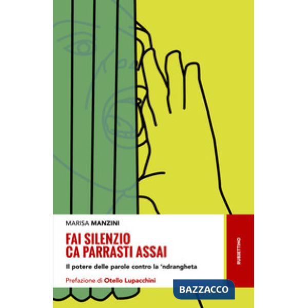 Fai silenzio ca parrasti assai. Il potere delle parole contro la 'ndrangheta