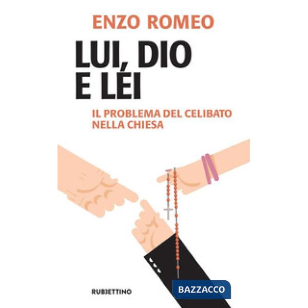 Lui, Dio e lei. Il problema del celibato nella Chiesa