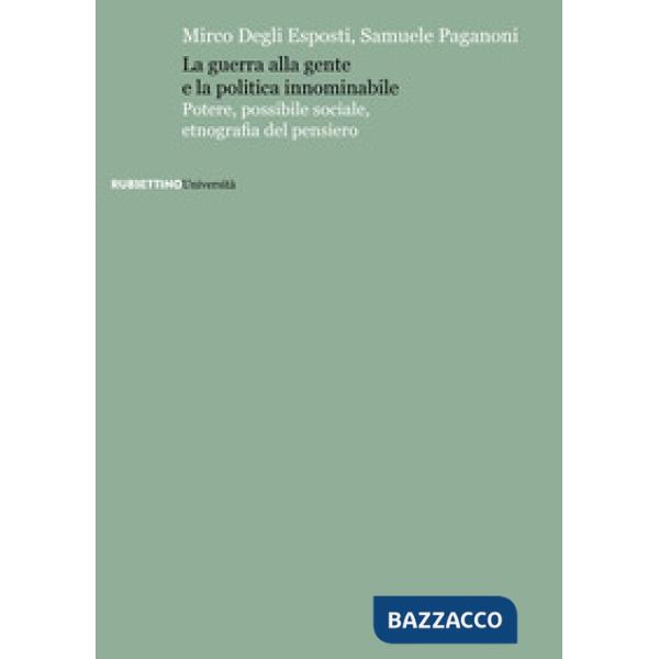 Guerra alla gente e la politica innominabile. Potere, possibile sociale, etnografia del pensiero (La)