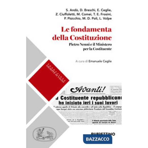 Fondamenta della Costituzione. Pietro Nenni e il Ministero per la Costituente (Le)