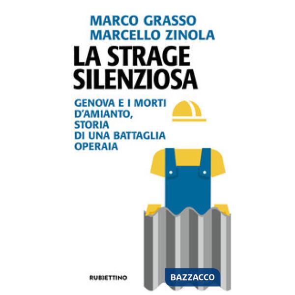 Strage silenziosa. Genova e i morti d'amianto, storia di una battaglia operaia (