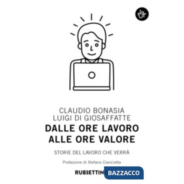 Dalle ore lavoro alle ore valore. Storie del lavoro che verrà