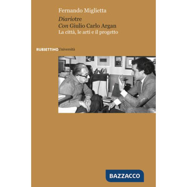 Diariotre con Giulio Carlo Argan. La città, le arti e il progetto