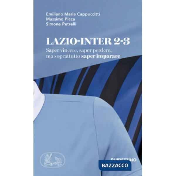 Lazio-Inter 2-3. Saper vincere, saper perdere, ma soprattutto saper imparare