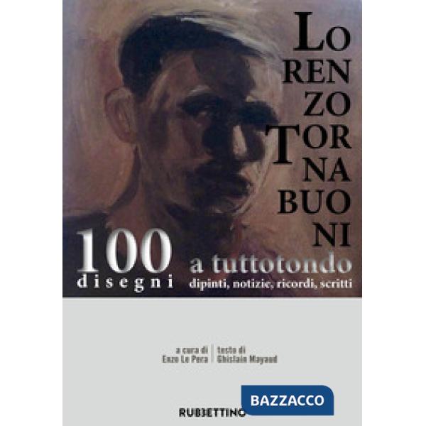 Lorenzo Tornabuoni a tutto tondo, dipinti, notizie, ricordi, scritti. 100 disegn