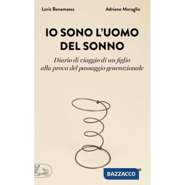 Io sono l'uomo del sonno. Diario di un viaggio di un figlio alla prova del passa