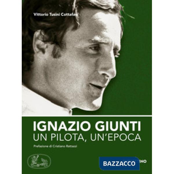 Ignazio Giunti. Un pilota, un'epoca