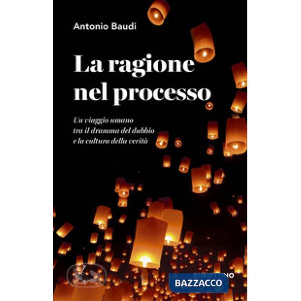 Ragione nel processo. Un viaggio umano tra il dramma del dubbio e la cultura del