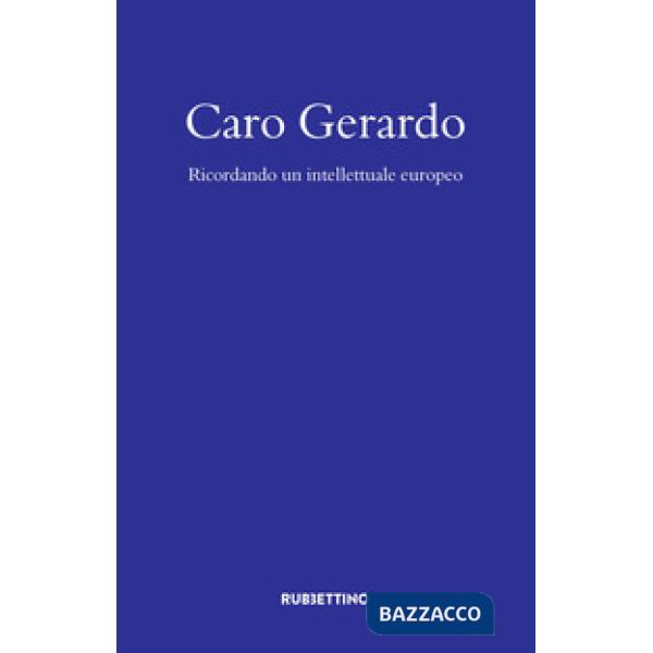 Caro Gerardo. Ricordo di un intellettuale europeo