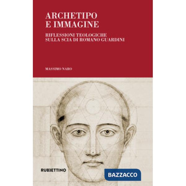 Archetipo e immagine. Riflessioni teologiche sulla scia di Romano Guardini