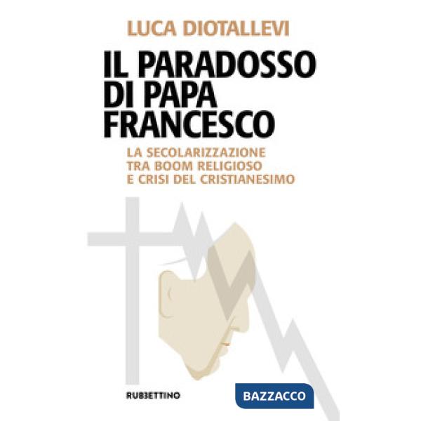 Paradosso di papa Francesco. La secolarizzazione tra boom religioso e crisi del 