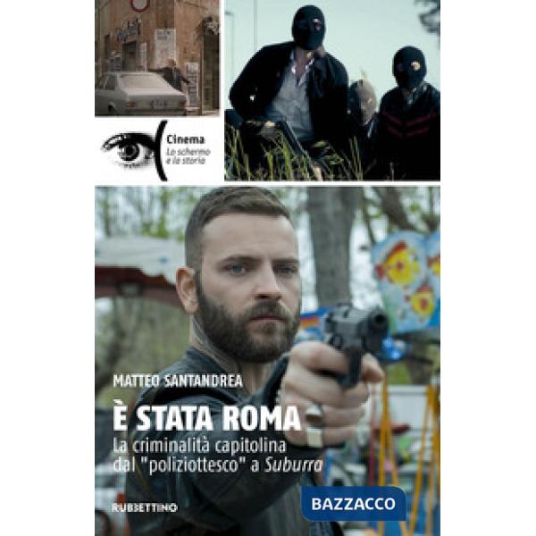 È stata Roma. La criminalità capitolina dal «poliziottesco» a Suburra