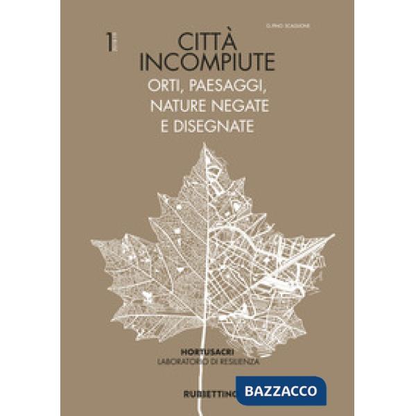 Città incompiute. Orti, paesaggi, nature negate e disegnate