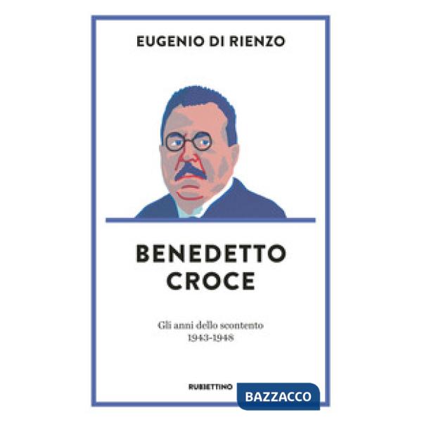 Benedetto Croce. Gli anni dello scontento (1943-1948)