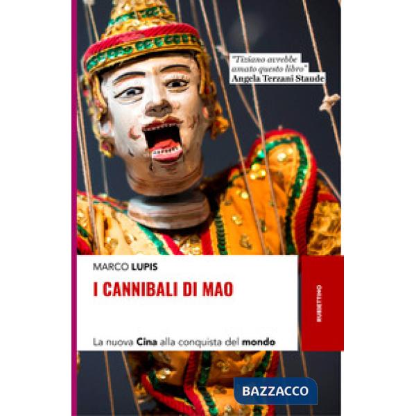 Cannibali di Mao. La nuova Cina alla conquista del mondo (I)