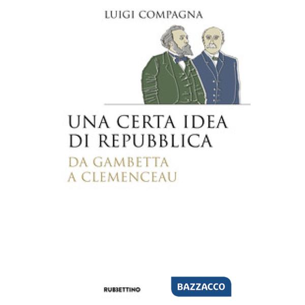 Certa idea di Repubblica. Da Gambetta a Clemenceau (Una)