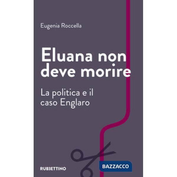Eluana non deve morire. La politica e il caso Englaro