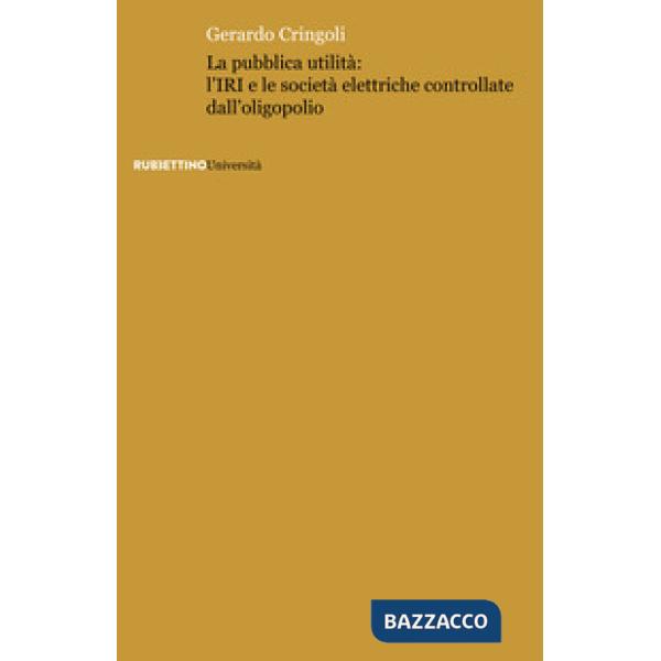 Pubblica utilità: l'IRI e le società elettriche controllate dall'oligopolio (La)