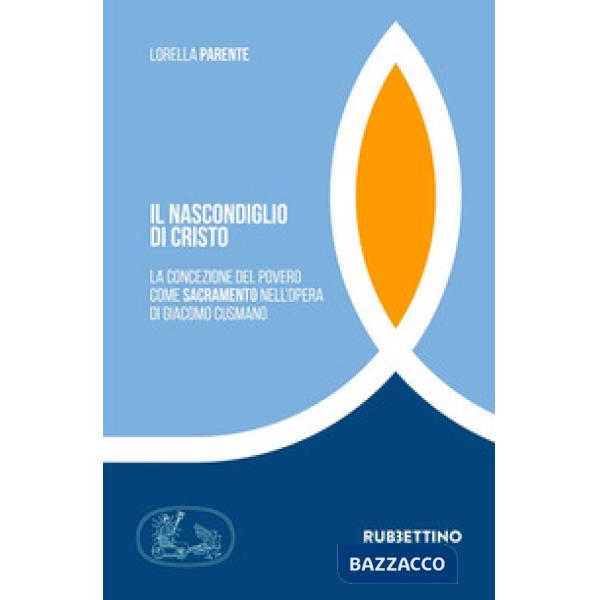 Nascondiglio di Cristo. La concezione del povero come sacramento nell'opera di G