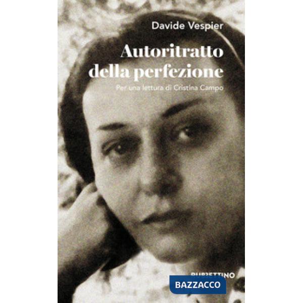 Autoritratto della perfezione. Per una lettura di Cristina Campo