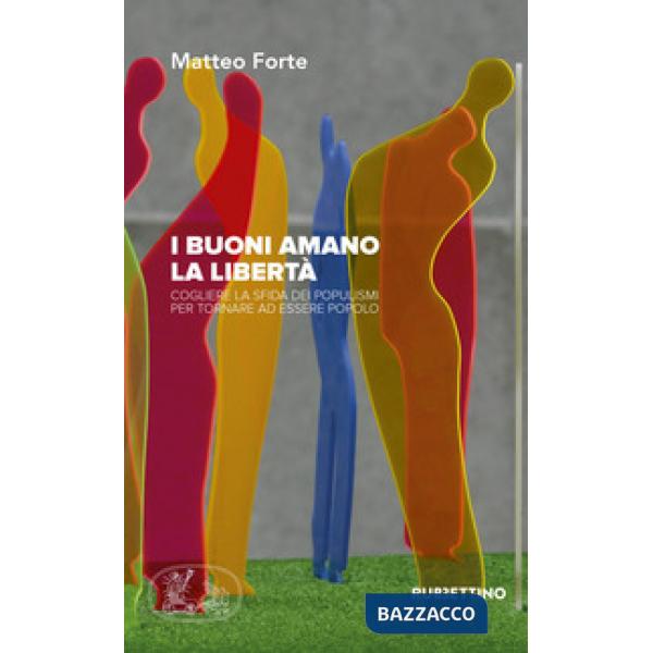 Buoni amano la libertà. Cogliere la sfida dei populismi per tornare ad essere po