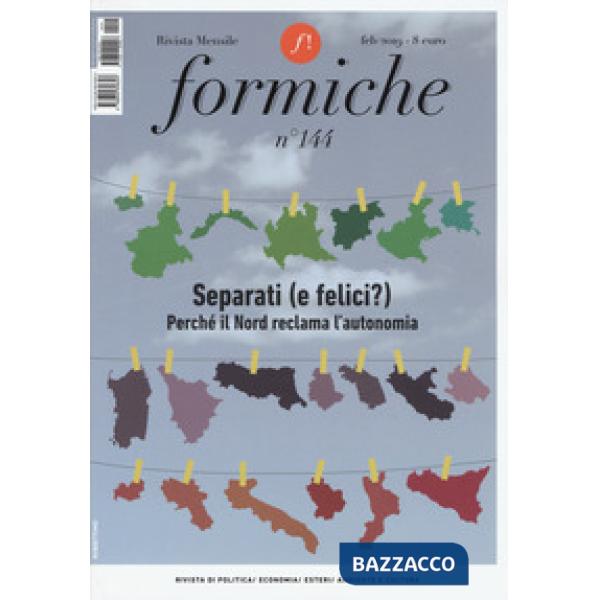 Formiche (2019). Vol. 144: Separati (e felici?). Perché il Nord reclama l'autonomia (Febbraio)